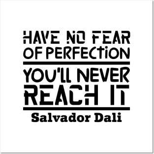 Have no fear of perfection, you'll never reach it Posters and Art